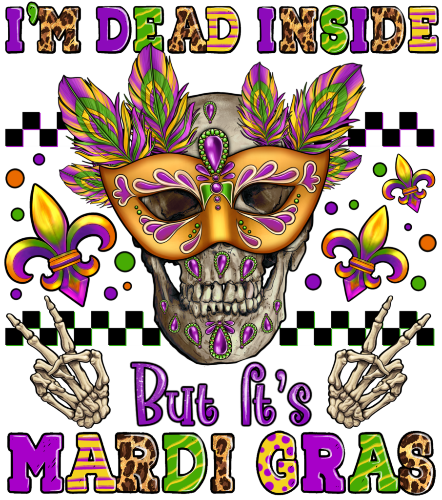 I’m Dead Inside Mardi Gras DTF Transfer | Mastermind Printing LLC